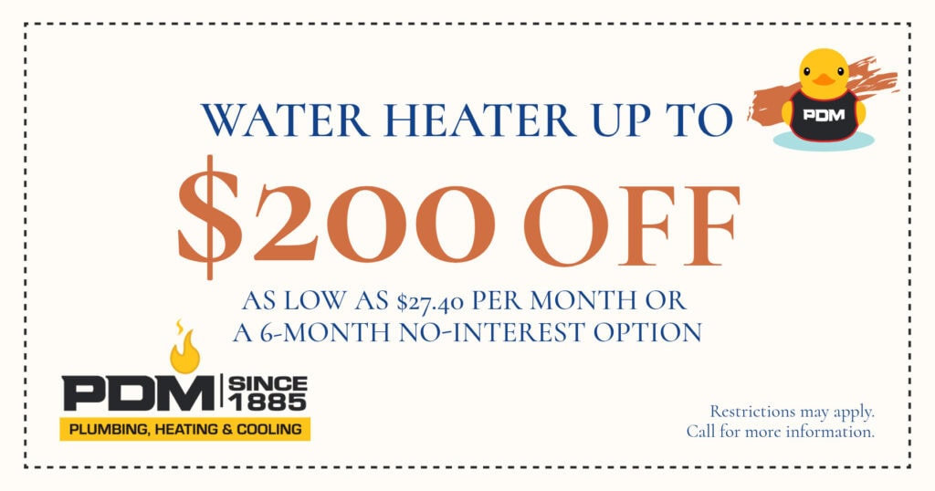 WATER HEATER UP TO $200 OFF. Restrictions may apply. Call for more information.